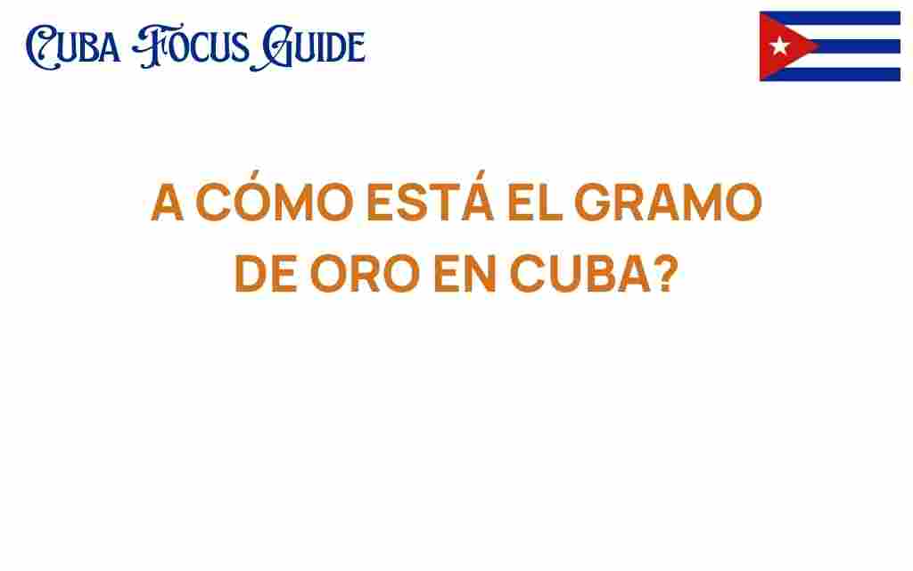 como-esta-el-gramo-de-oro-en-cuba