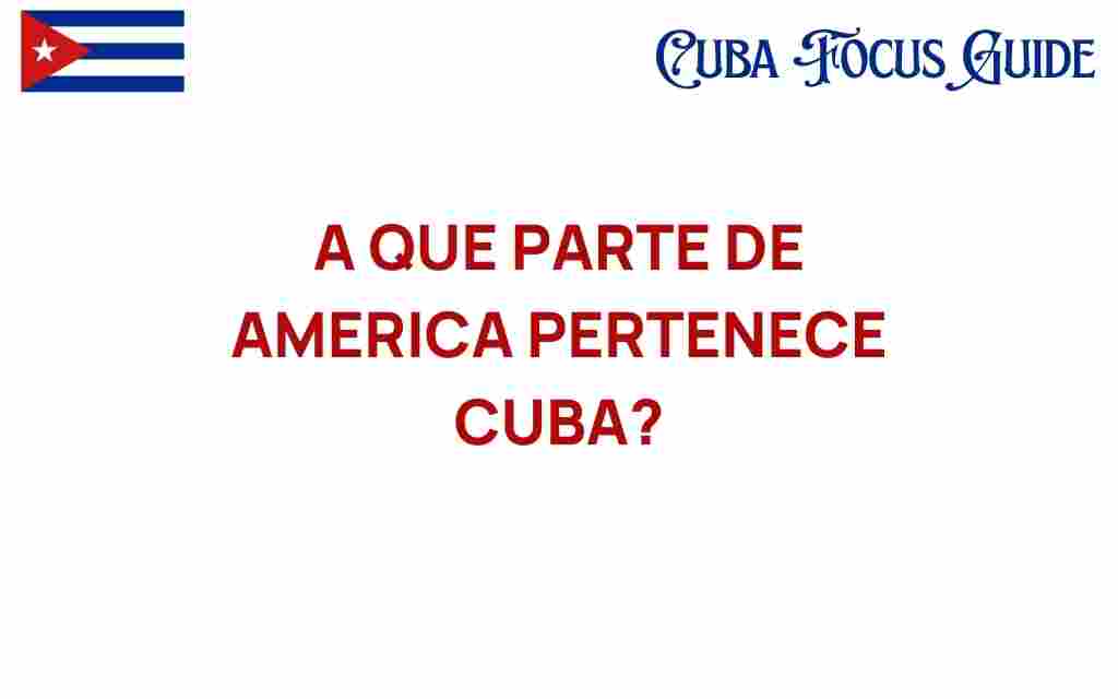 a-que-parte-de-america-pertenece-cuba