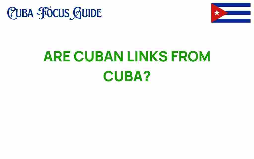 are-cuban-links-truly-from-cuba