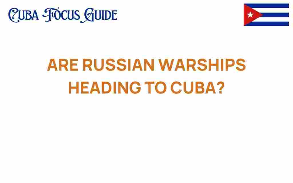 are-russian-warships-heading-to-cuba