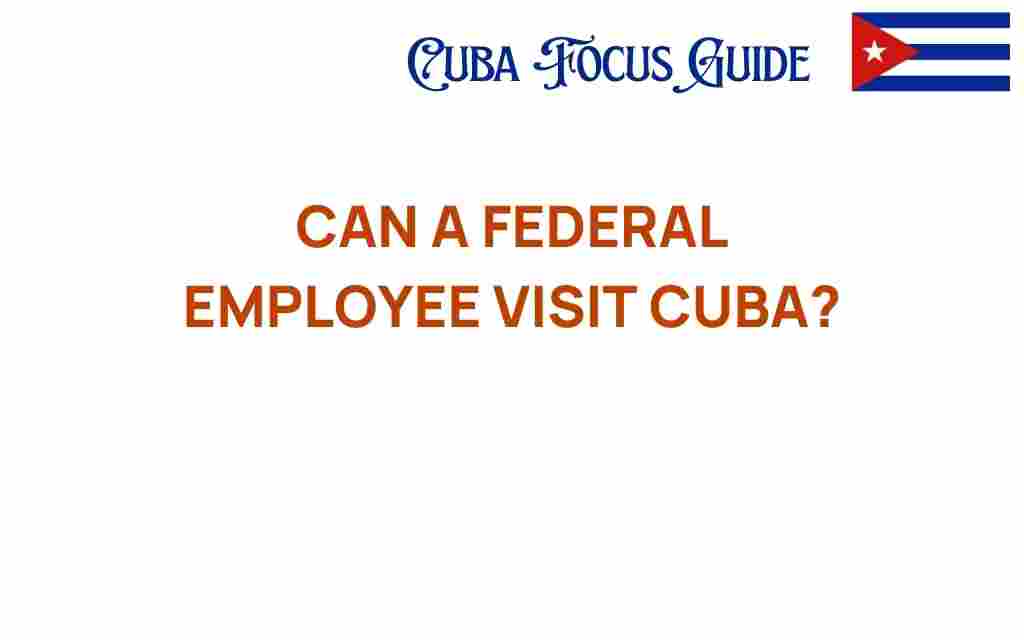 can-a-federal-employee-visit-cuba