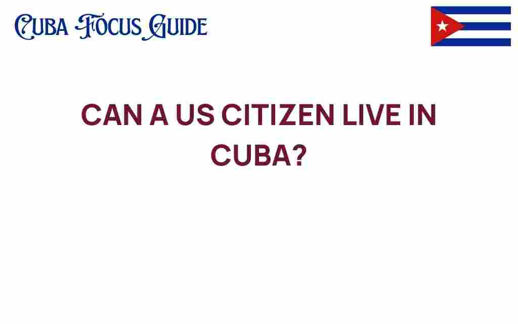 can-a-us-citizen-live-in-cuba