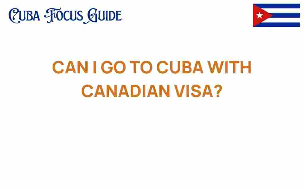 can-i-go-to-cuba-with-canadian-visa