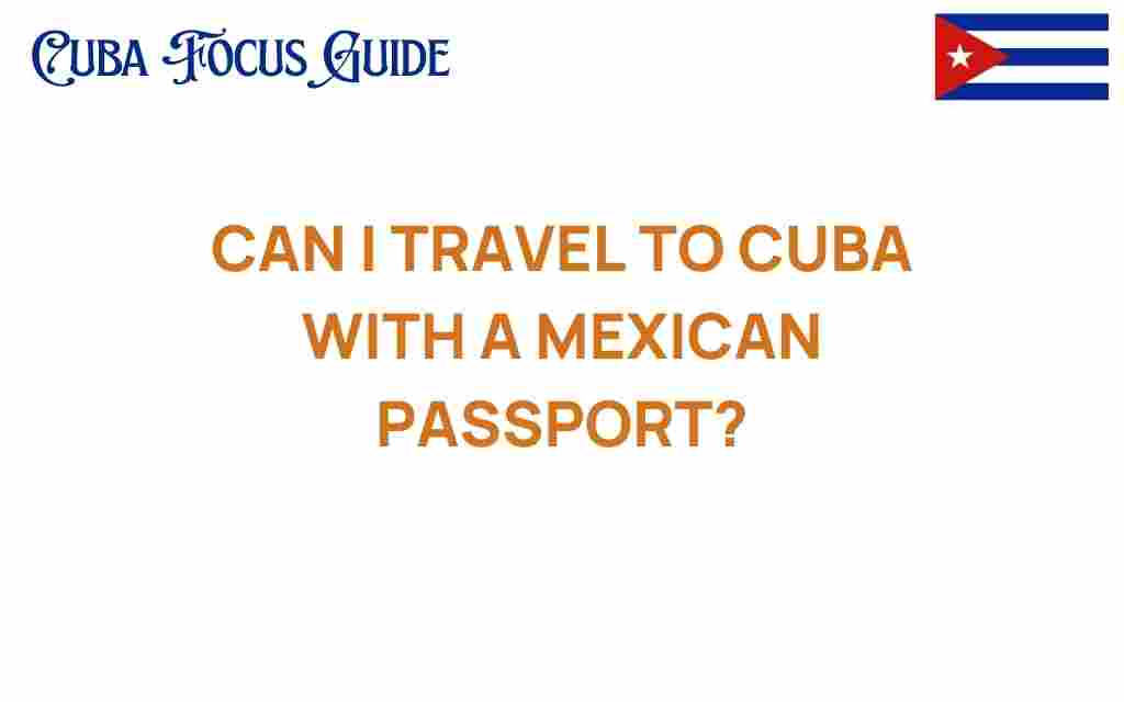 can-i-travel-to-cuba-with-a-mexican-passport