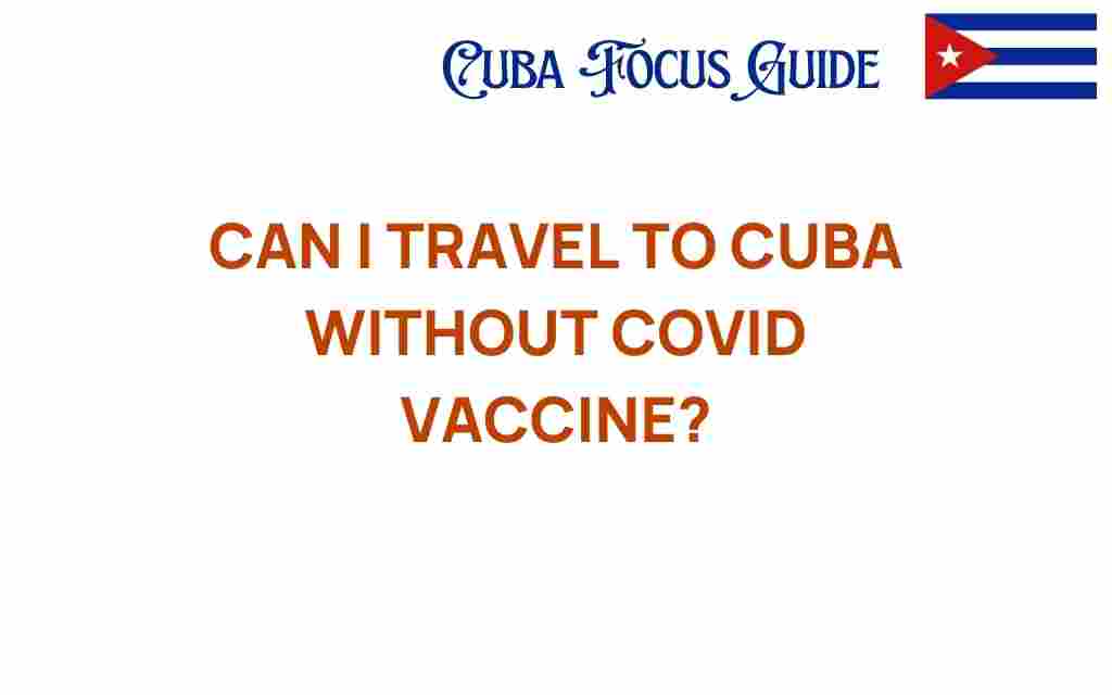 can-i-travel-to-cuba-without-covid-vaccine