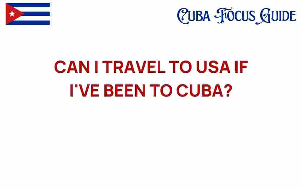can-i-travel-to-usa-after-visiting-cuba