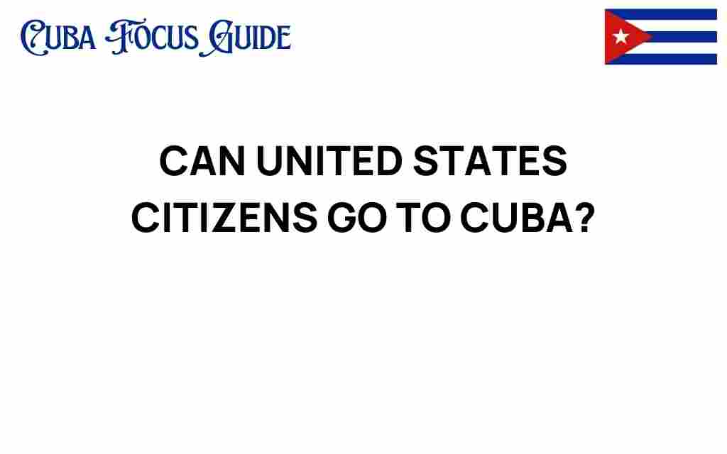 can-united-states-citizens-go-to-cuba
