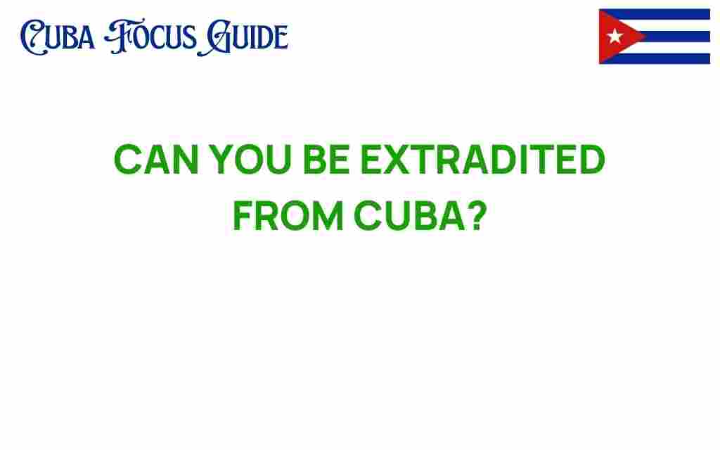 can-you-be-extradited-from-cuba