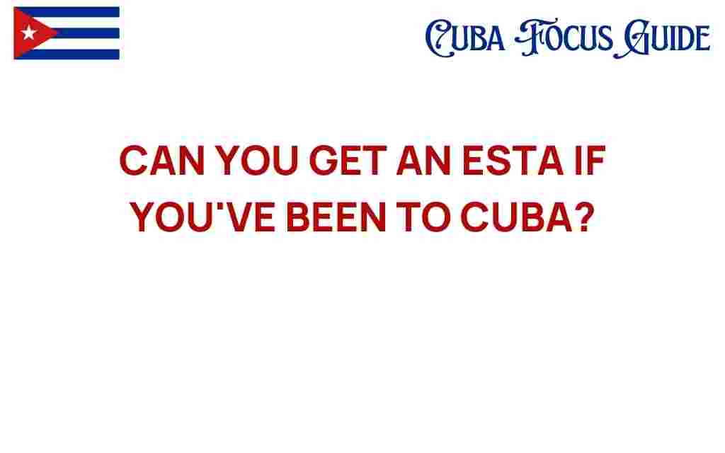 can-you-get-esta-if-youve-been-to-cuba