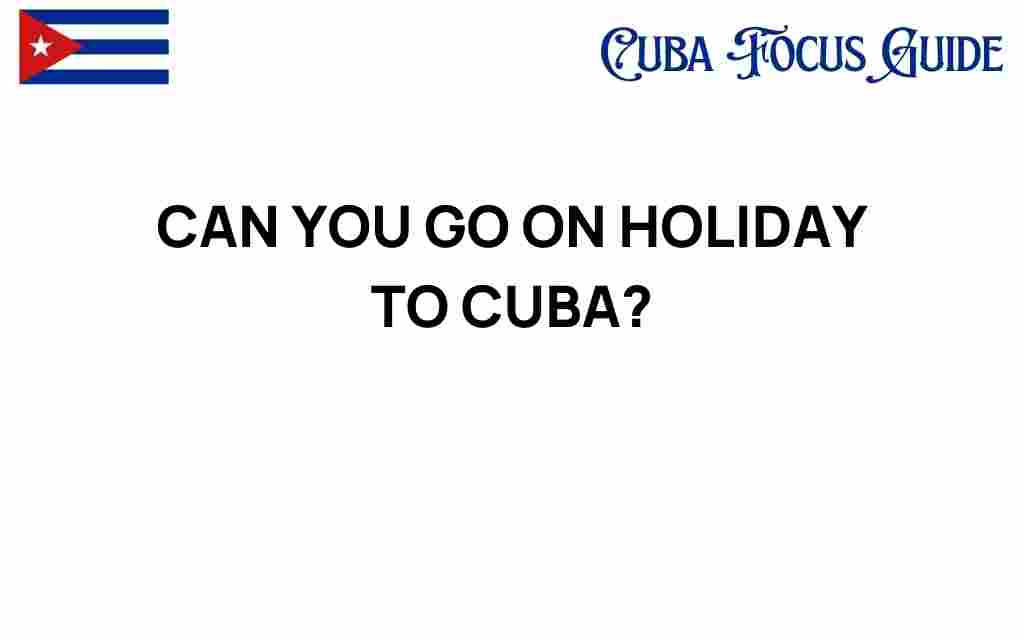 can-you-go-on-holiday-to-cuba