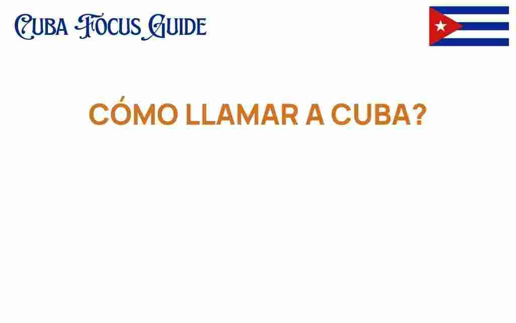 como-llamar-a-cuba