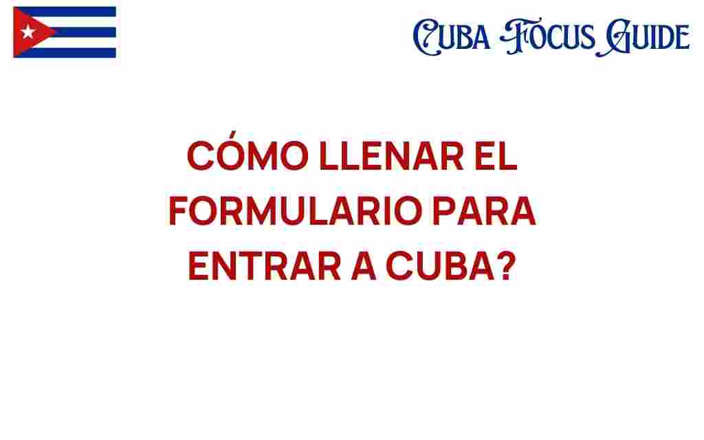 como-llenar-formulario-entrar-cuba
