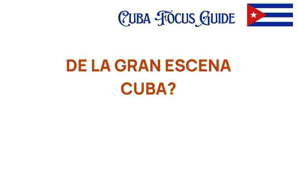de-la-gran-escena-cuba-cultural-pulse