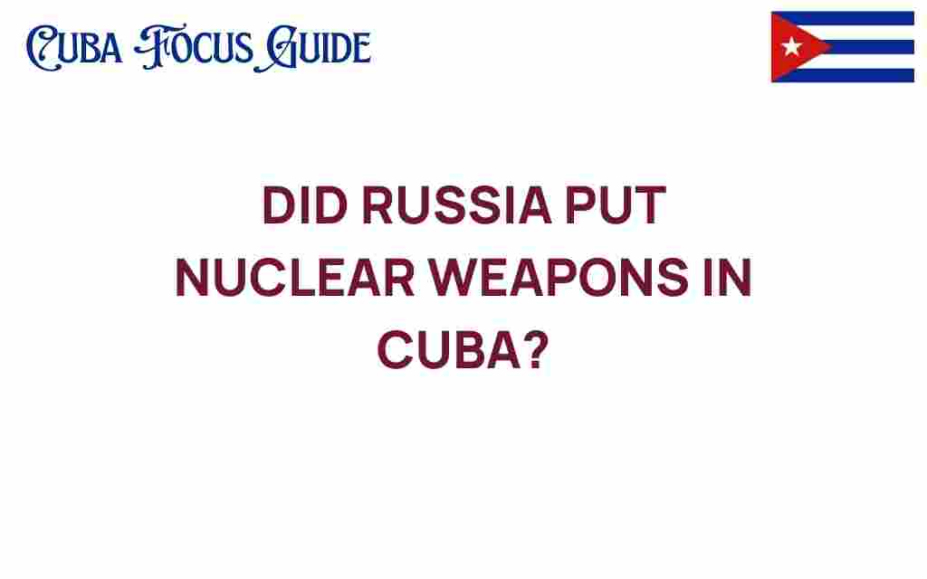 did-russia-put-nuclear-weapons-in-cuba