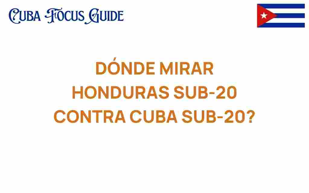 donde-mirar-honduras-sub-20-contra-cuba-sub-20