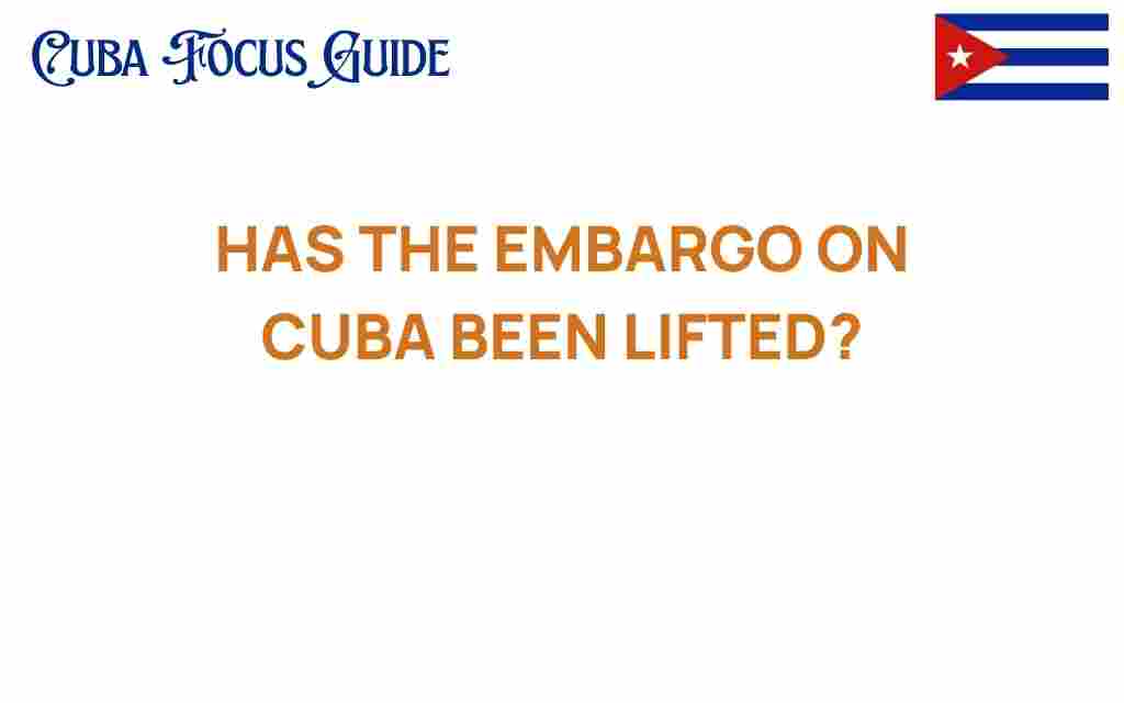 has-the-embargo-on-cuba-been-lifted