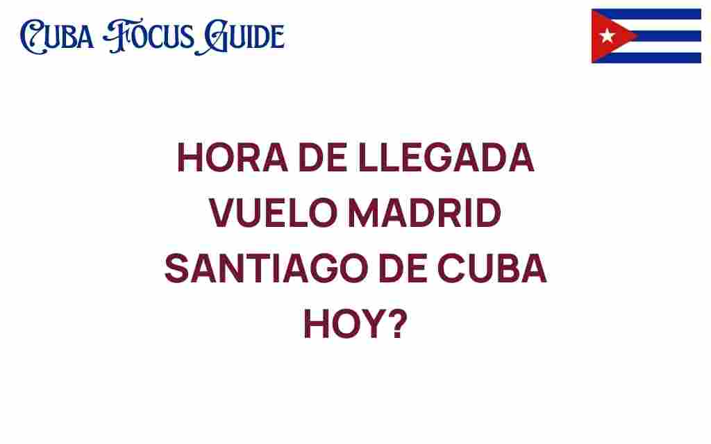 madrid-santiago-de-cuba-arrival-time-today