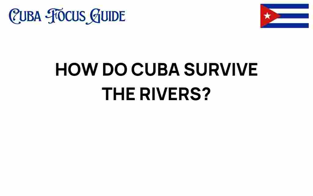 how-do-cuba-survive-the-rivers