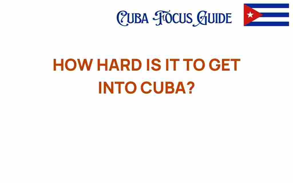how-hard-is-it-to-get-into-cuba