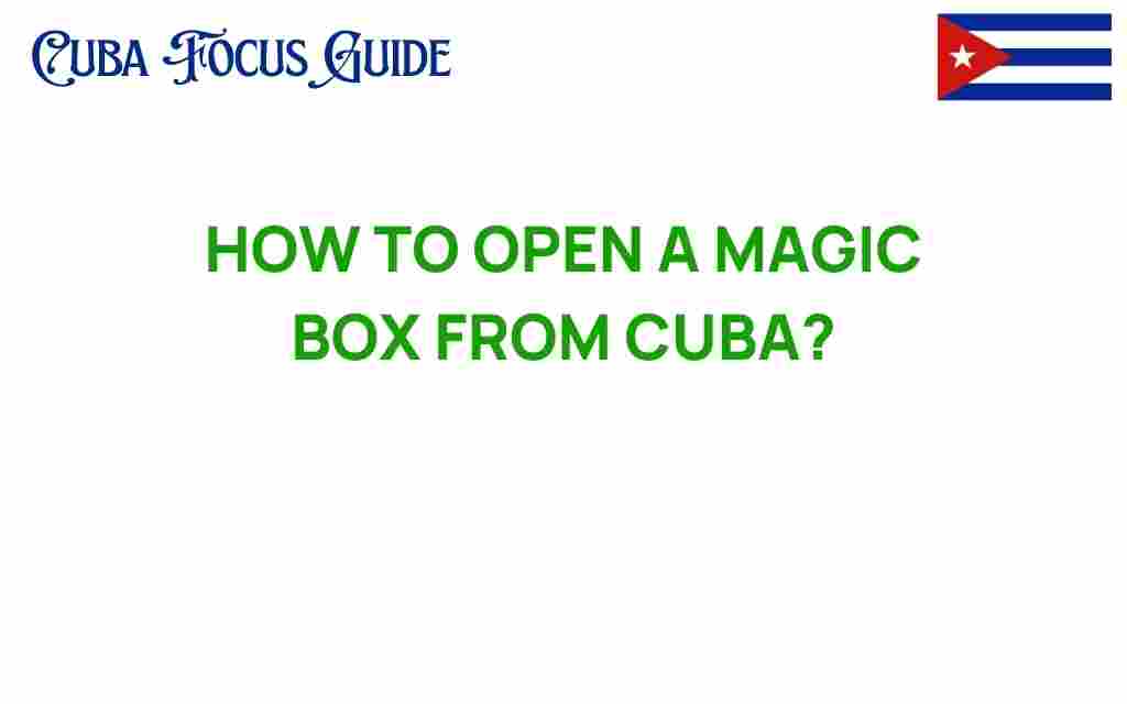 how-to-open-a-magic-box-from-cuba