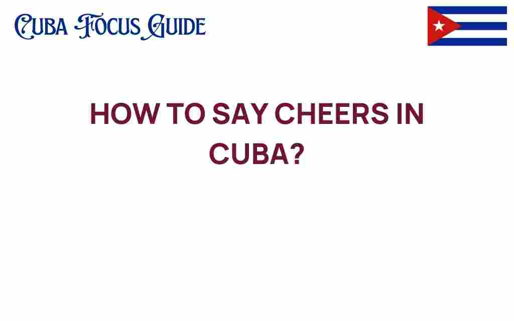 how-to-say-cheers-in-cuba