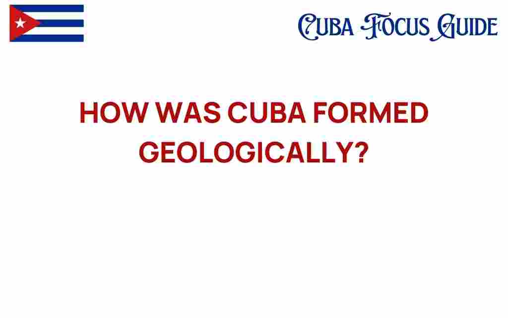 how-was-cuba-formed-geologically