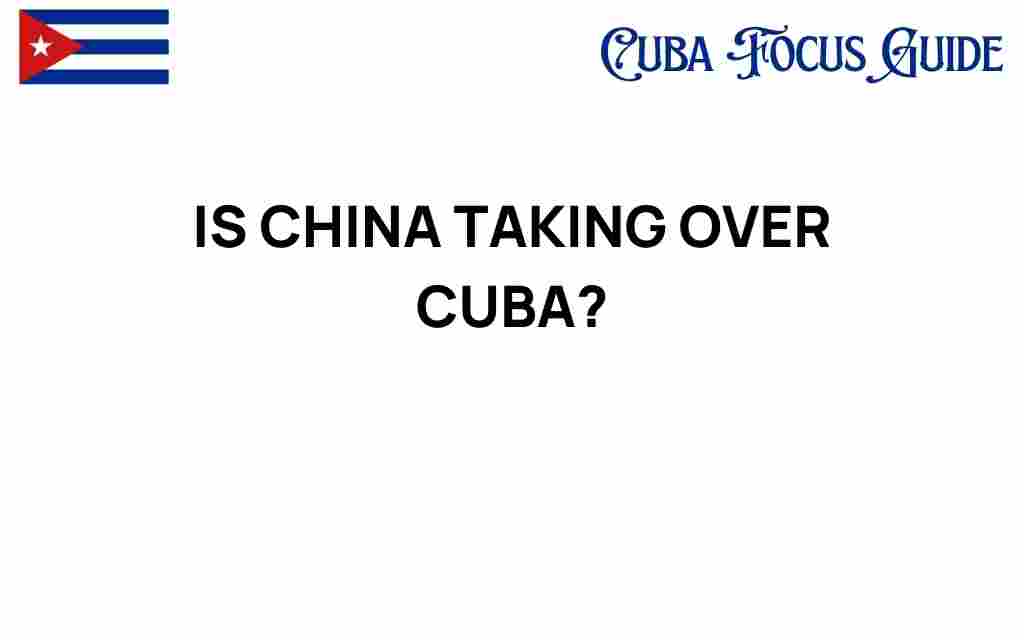 is-china-taking-over-cuba