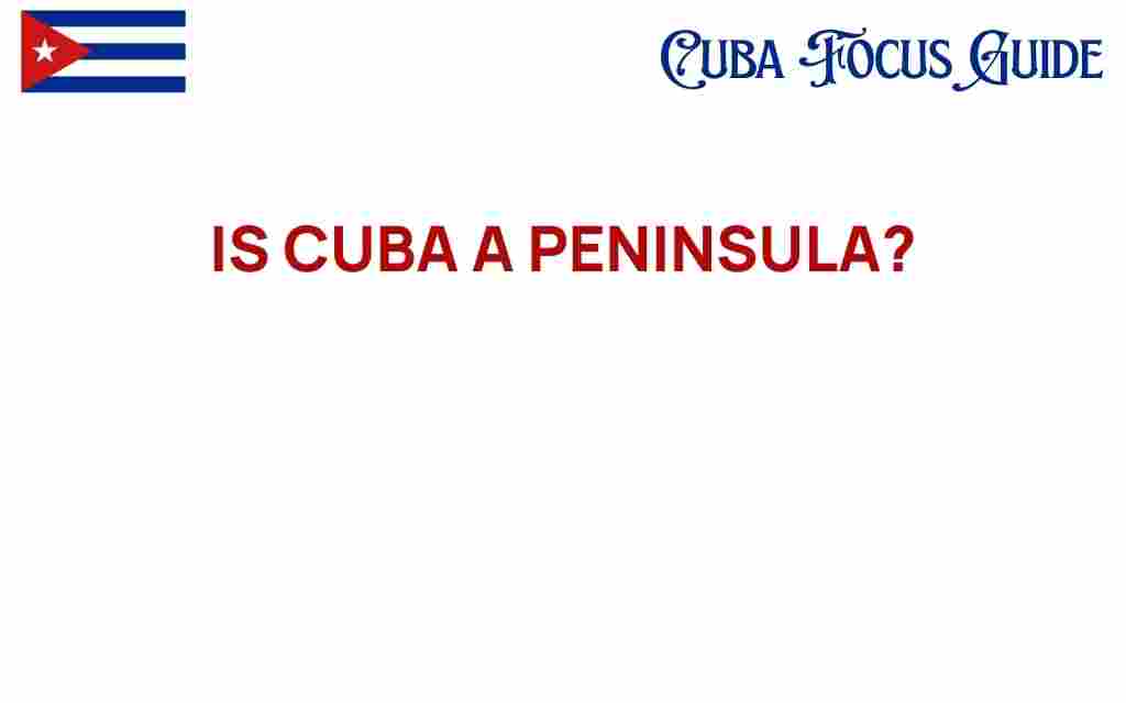 is-cuba-a-peninsula