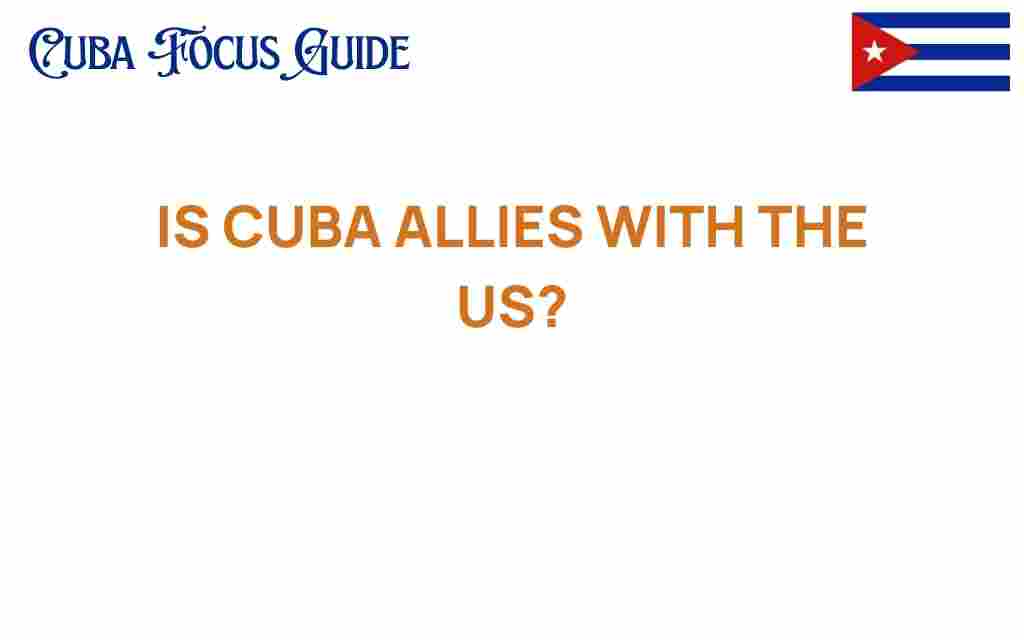 is-cuba-allies-with-the-us