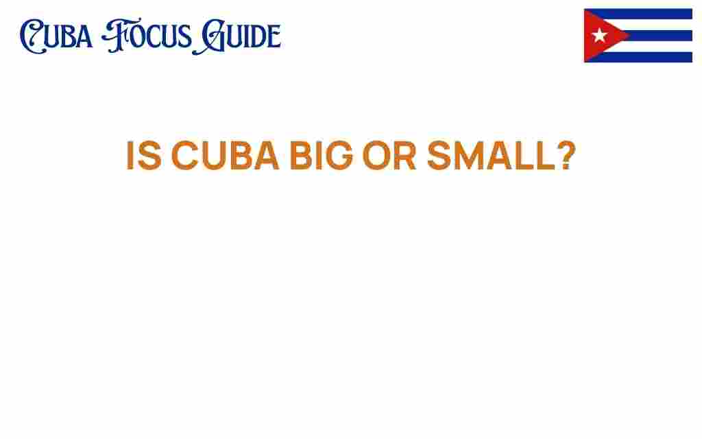 is-cuba-big-or-small