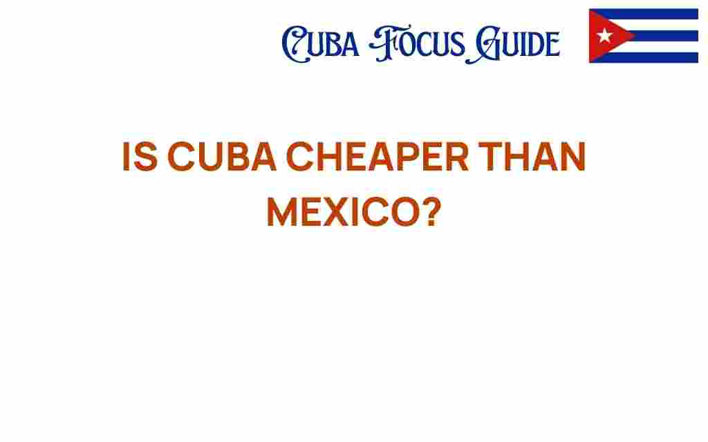 is-cuba-cheaper-than-mexico
