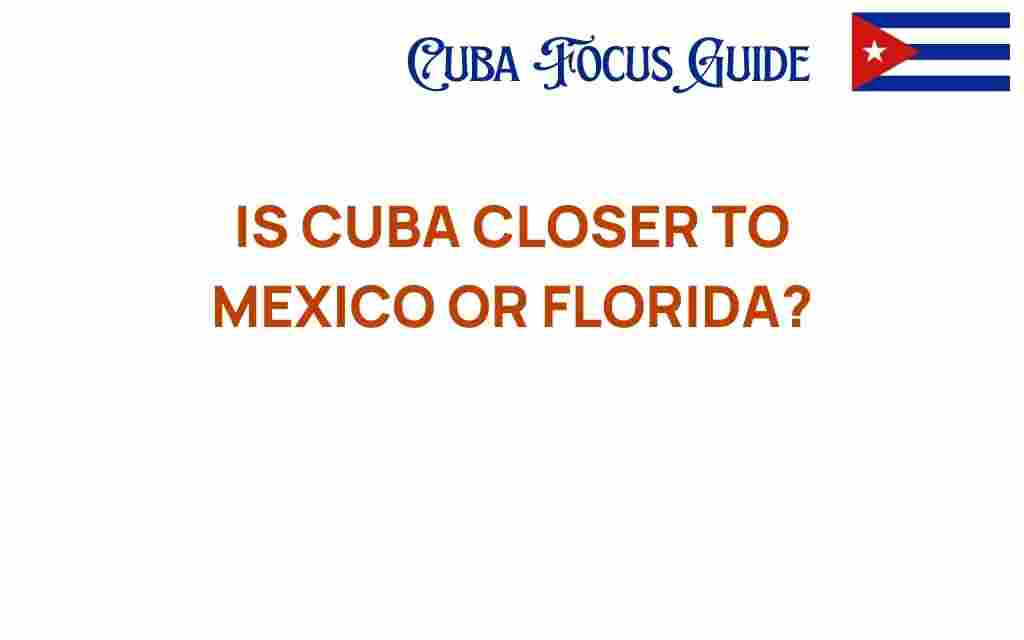 cuba-closer-to-mexico-or-florida