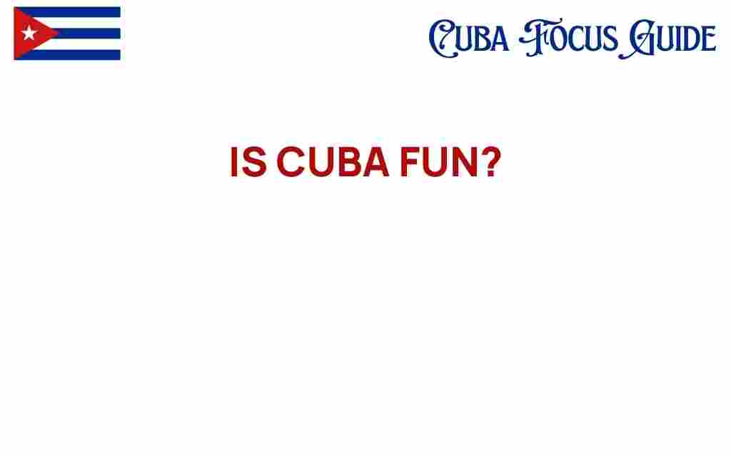 is-cuba-fun-discover-hidden-joys