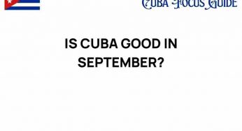 Is Cuba Good in September? Unveiling the Hidden Gems of Early Fall