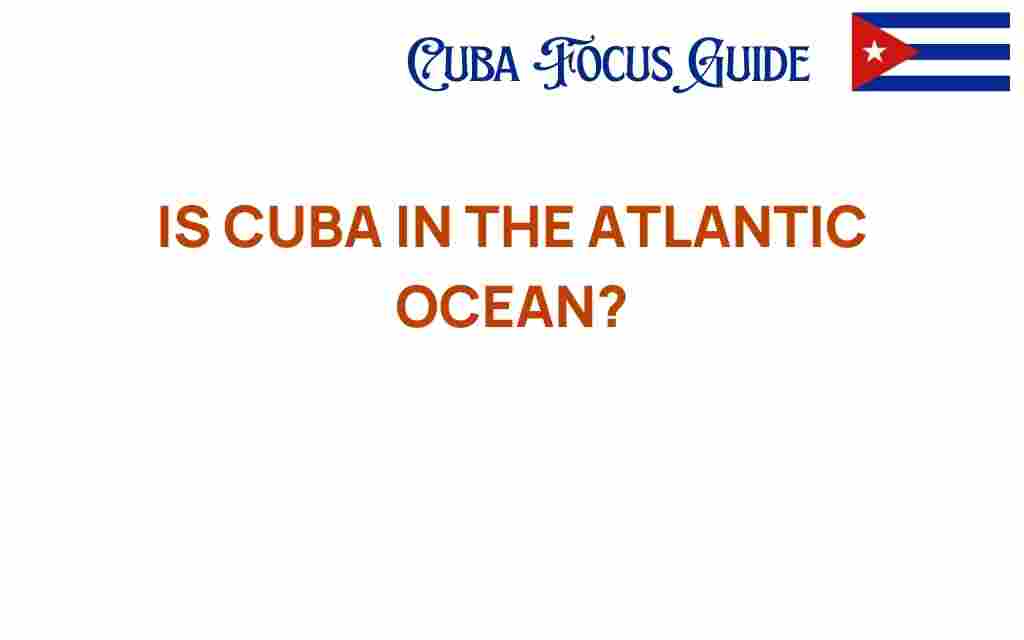 is-cuba-in-the-atlantic-ocean