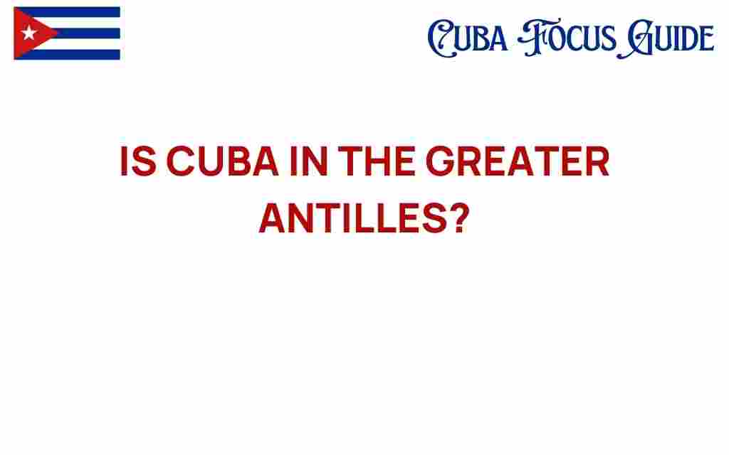 is-cuba-in-the-greater-antilles