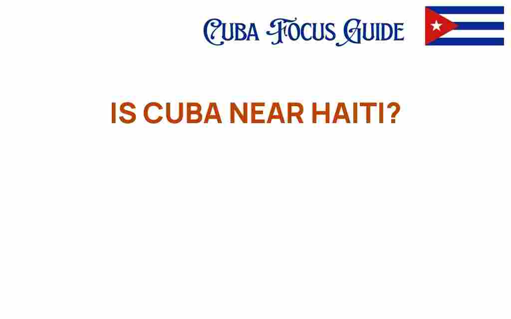 is-cuba-near-haiti