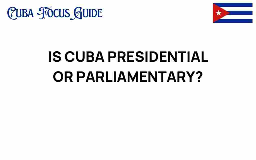 is-cuba-presidential-or-parliamentary
