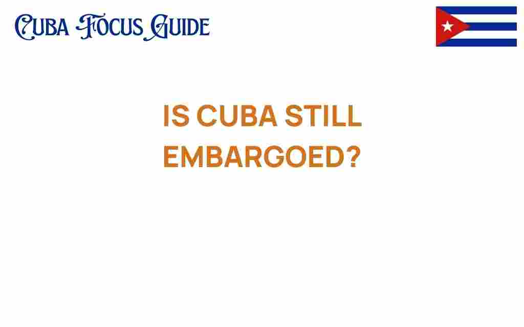 is-cuba-still-embargoed