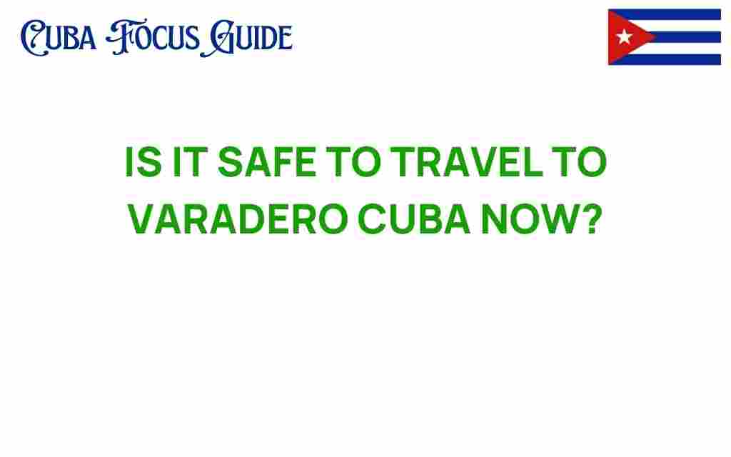 is-it-safe-to-travel-to-varadero-cuba-now