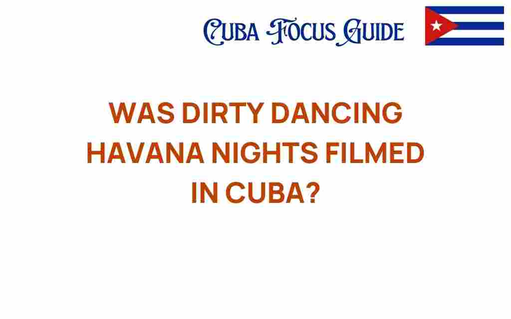 was-dirty-dancing-havana-nights-filmed-in-cuba