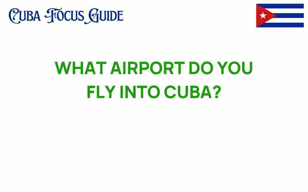 what-airport-do-you-fly-into-cuba