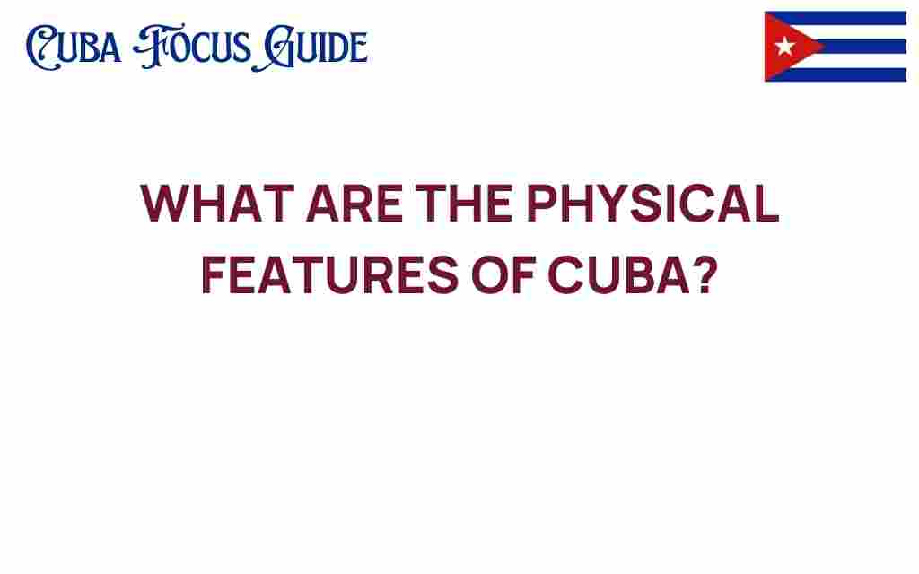 cubas-physical-features