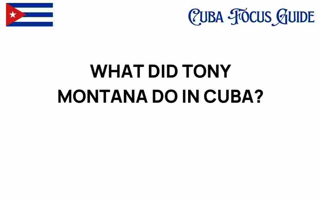 what-did-tony-montana-do-in-cuba