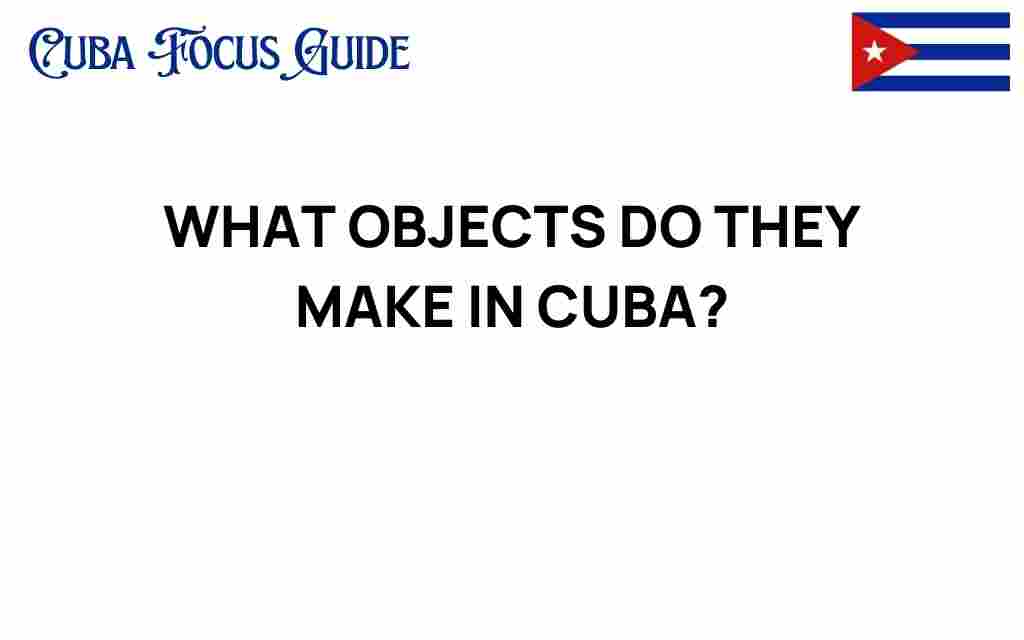 what-objects-do-they-make-in-cuba