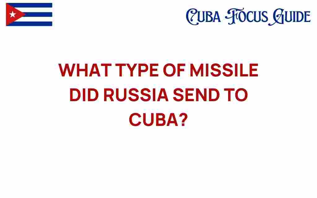 what-type-of-missile-did-russia-send-to-cuba
