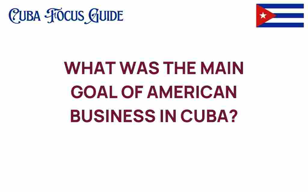 american-business-goals-in-cuba