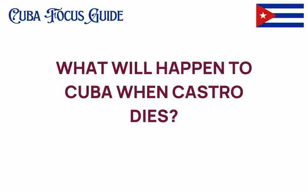 future-of-cuba-what-happen-when-castro-dies