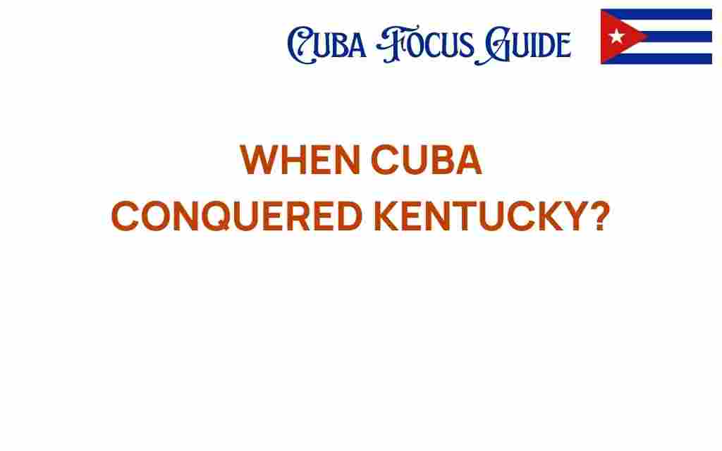 when-cuba-conquered-kentucky