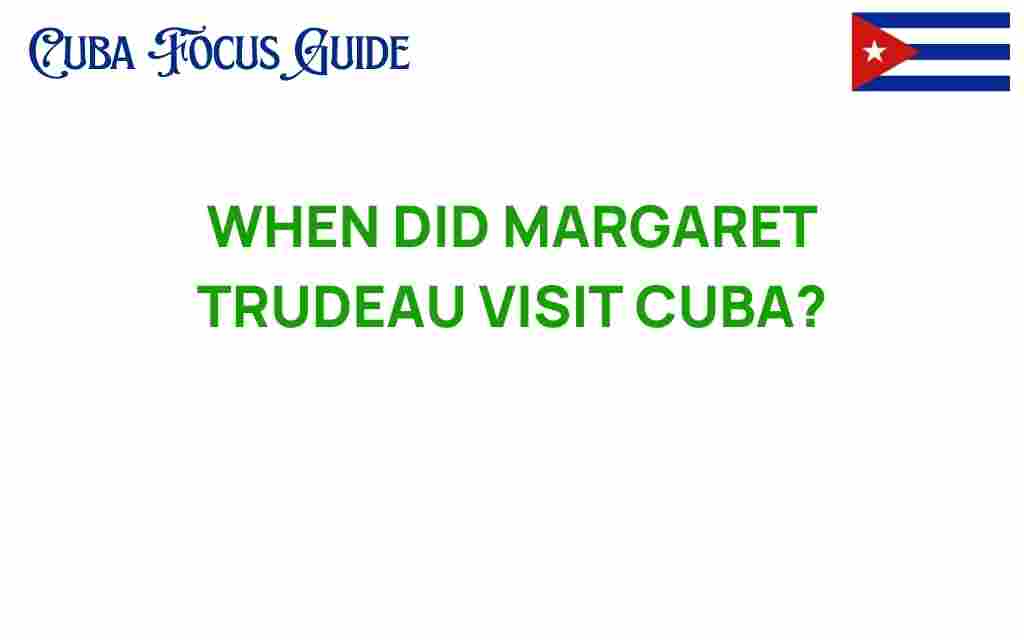 margaret-trudeau-visit-cuba